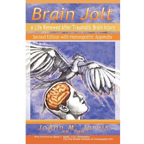 Brain Jolt: A Life Renewed After Traumatic Brain Injury, Second Edition with Homeopathic Appendix