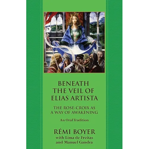 Beneath the Veil of Elias Artista: The Rose-Croix as a Way of Awakening: An Oral Tradition