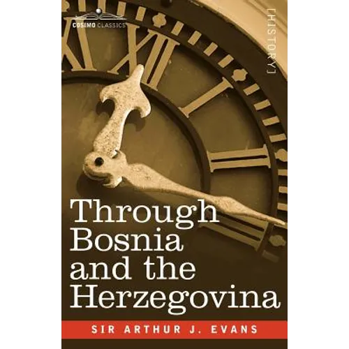 Through Bosnia and the Herzegovina on Foot During the Insurrection, August and September 1875 with an Historical Review of Bosnia and a Glimpse at the