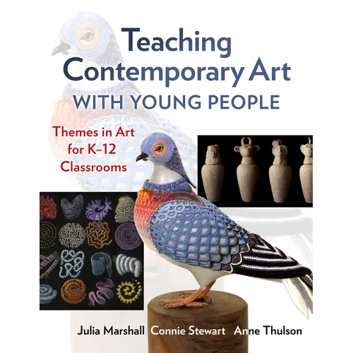 Teaching Contemporary Art with Young People: Themes in Art for K-12 Classrooms