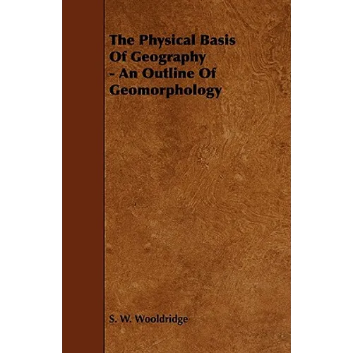 The Physical Basis of Geography - An Outline of Geomorphology