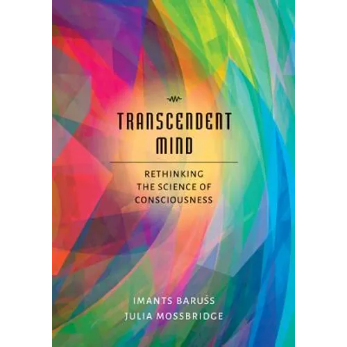 Transcendent Mind: Rethinking the Science of Consciousness