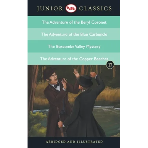 Junior Classic - Book 17 (The Adventure of the Beryl Coronet, The Adventure of the Blue Carbuncle, The Boscombe Valley Mystery, The Adventure of the C