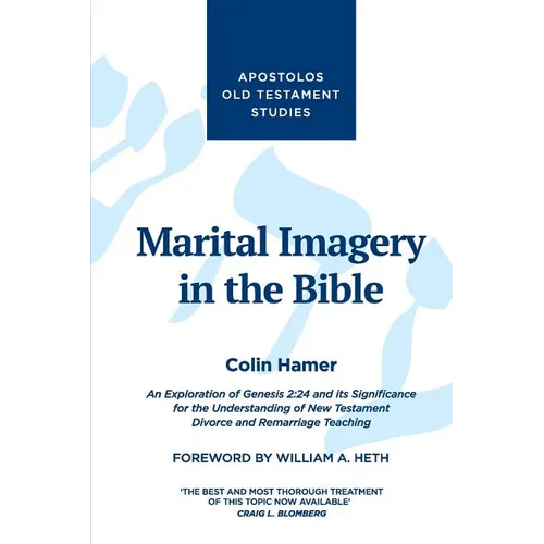 Marital Imagery in the Bible: An Exploration of Genesis 2:24 and its Significance for the Understanding of New Testament Divorce and Remarriage Teachi