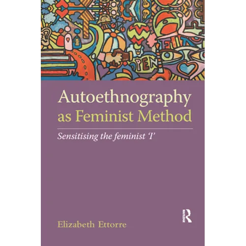 Autoethnography as Feminist Method: Sensitising the feminist 'I'