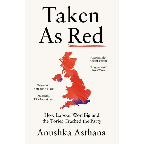 Taken as Red: How Labour Won Big and the Tories Crashed the Party