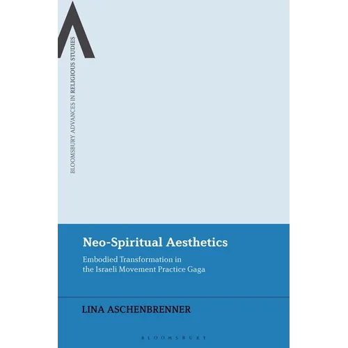 Neo-Spiritual Aesthetics: Embodied Transformation in the Israeli Movement Practice Gaga