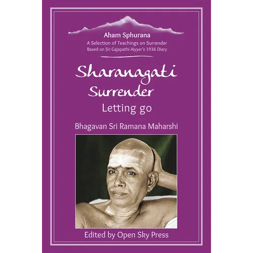 Sharanagati - Surrender, Letting Go: A Selection of Teachings on Surrender Based on Sri Gajapathi Aiyyer's 1936 Diary