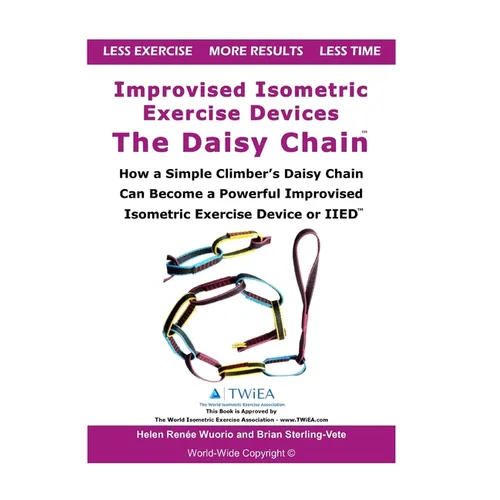 Improvised Isometric Exercise Devices - The Daisy Chain: How a Simple Climber's Daisy Chain Can Become a Powerful Improvised Isometric Exercise Device