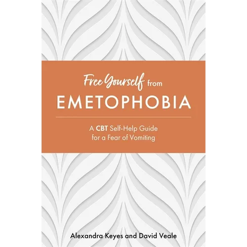 Free Yourself from Emetophobia: A CBT Self-Help Guide for a Fear of Vomiting