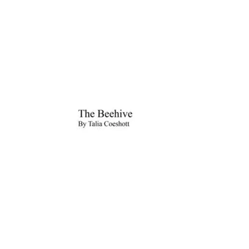 The Beehive: by Talia Coeshott