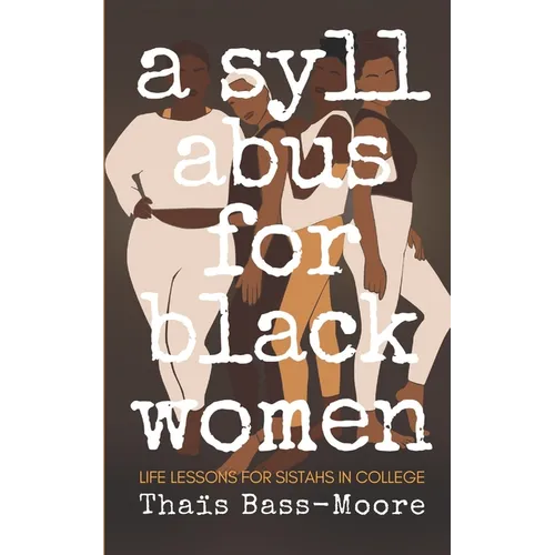 A Syllabus for Black Women: 110 Life Lessons for Sistahs in College
