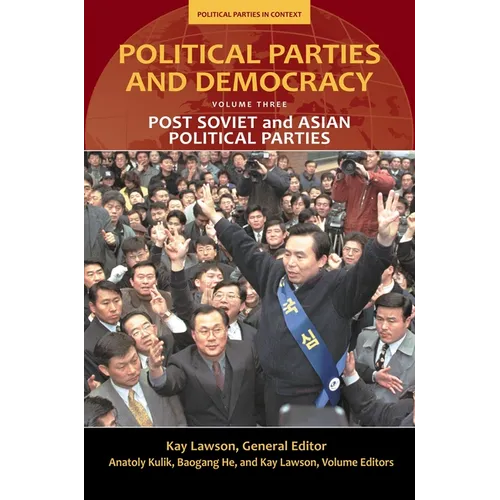 Political Parties and Democracy, Volume III: Post-Soviet and Asian Political Parties