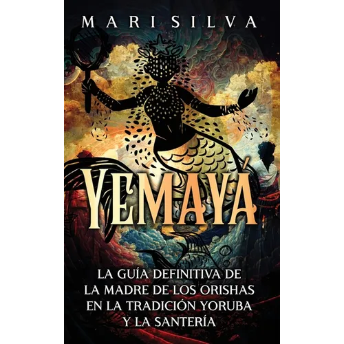 Yemayá: La guía definitiva de la madre de los orishas en la tradición yoruba y la santería