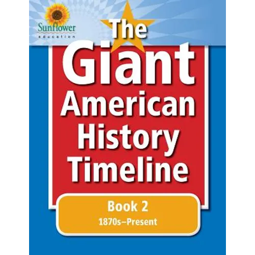 The Giant American History Timeline: Book 2: 1870s-Present