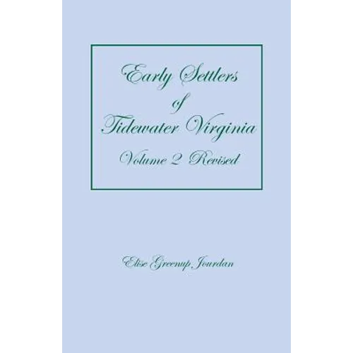 Early Settlers of Tidewater Virginia, Volume 2 (Revised)