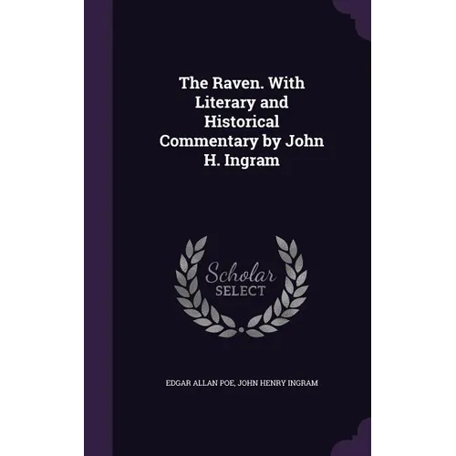 The Raven. With Literary and Historical Commentary by John H. Ingram