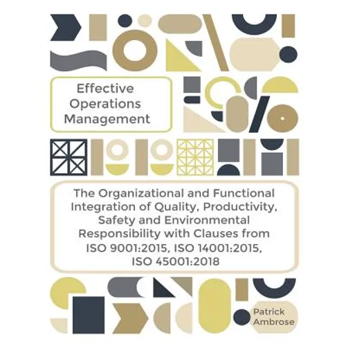 EFFECTIVE OPERATIONS MANAGEMENT The Organizational and Functional Integration of Quality, Productivity, Safety and Environmental Responsibility With C