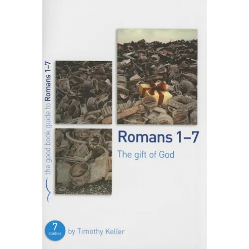 Romans 1-7: The Gift of God: 7 Studies for Individuals or Groups