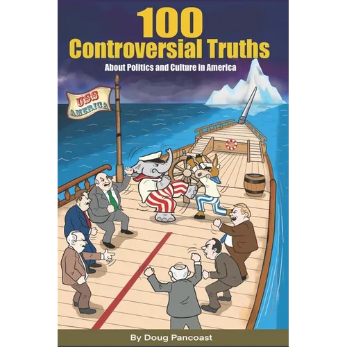 100 Controversial Truths: About Politics and Culture in America