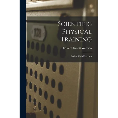 Scientific Physical Training; Indian Club Exercises