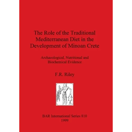 The Role of the Traditional Mediterranean Diet in the Development of Minoan Crete: Archaeological, Nutritional and Biochemical Evidence