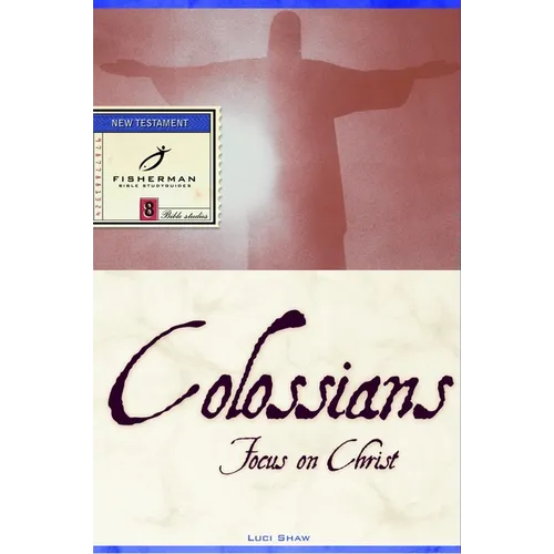 Colossians: Focus on Christ