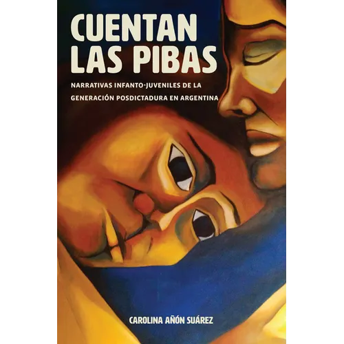Cuentan Las Pibas: Narrativas Infanto-Juveniles de la Generación Posdictadura En Argentina