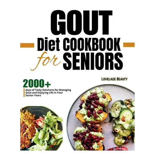 Gout Diet Cookbook for Seniors: Delicious, Low-Purine Meals to Help You Live Pain-Free Golden Years. With COLORFUL PHOTOS OF RECIPES