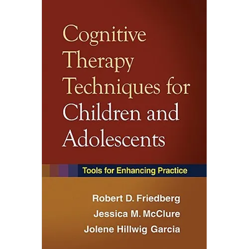 Cognitive Therapy Techniques for Children and Adolescents: Tools for Enhancing Practice