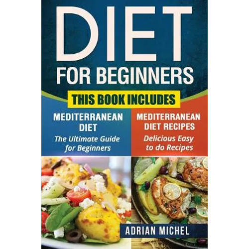 Diet for Beginners: This Book includes: Mediterranean Diet for Beginners, Mediterranean Recipes