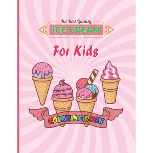 Ice cream coloring book for kids: The Perfect Gift for Anyone Ice Cream Coloring Activity Book for Kids!