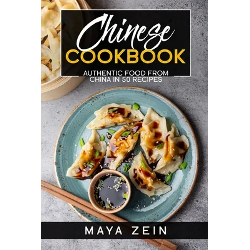 Chinese Cookbook: Authentic Food From China In 50 Recipes