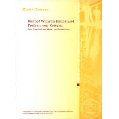 Bischof Wilhelm Emmanuel Freiherr Von Ketteler: Zum Abschluss Der Werk- Und Briefedition