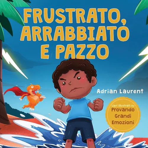 Frustrato, arrabbiato e pazzo: n libro illustrato per bambini sul gestire autonomamente la frustrazione, i capricci e la rabbia per i più piccoli, mas