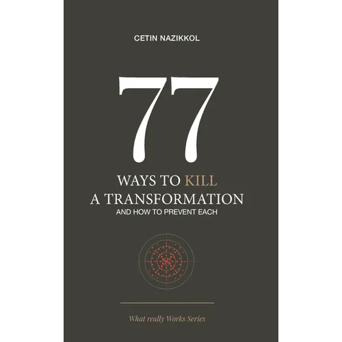 77 Ways to Kill a Transformation and How to Prevent Each