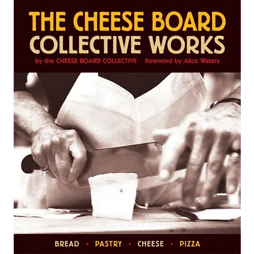 The Cheese Board: Collective Works: Bread, Pastry, Cheese, Pizza [A Baking Book]