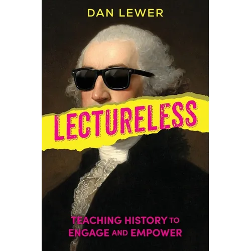 Lectureless: Teaching History to Engage and Empower