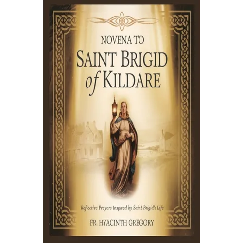 Novena to Saint Brigid of Kildare: Reflective Prayers Inspired by Saint Brigid's Life
