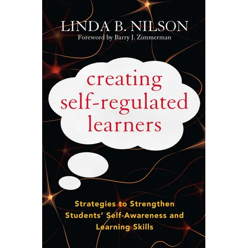 Creating Self-Regulated Learners: Strategies to Strengthen Students' Self-Awareness and Learning Skills