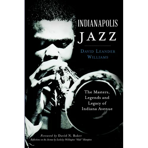 Indianapolis Jazz: The Masters, Legends and Legacy of Indiana Avenue
