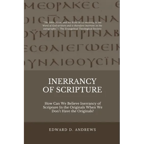 Inerrancy of Scripture: How Can We Believe Inerrancy of Scripture In the Originals When We Don't Have the Originals?