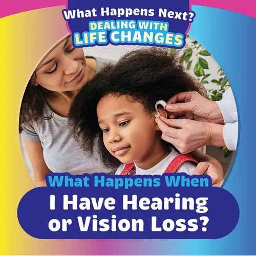 What Happens When I Have Hearing or Vision Loss?