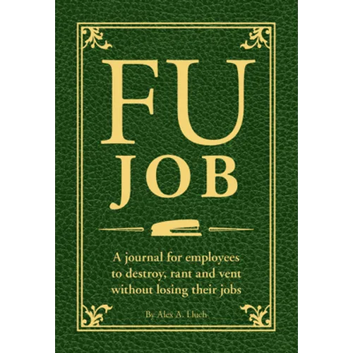 Fu Job: A Journal for Employees to Destroy, Rant and Vent Without Losing Their Jobs