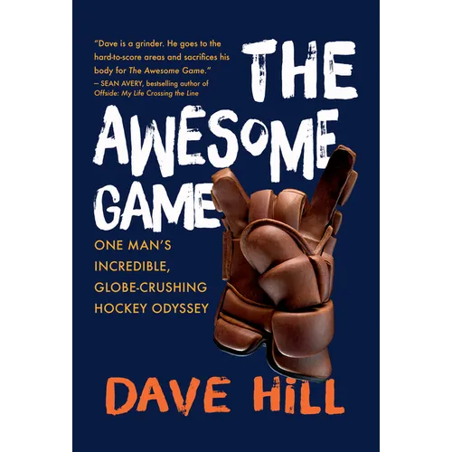 The Awesome Game: One Man's Incredible, Globe-Crushing Hockey Odyssey