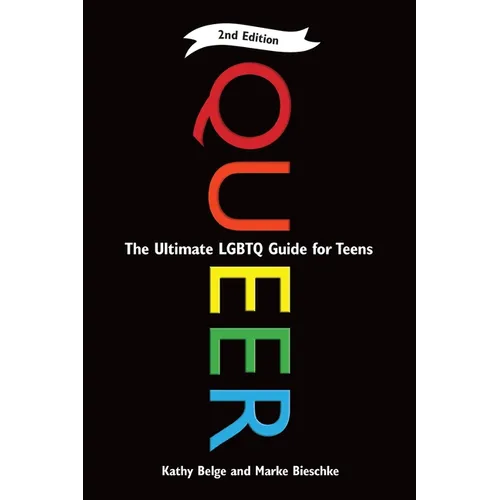 Queer, 2nd Edition: The Ultimate LGBTQ Guide for Teens