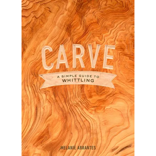 Carve: A Simple Guide to Whittling