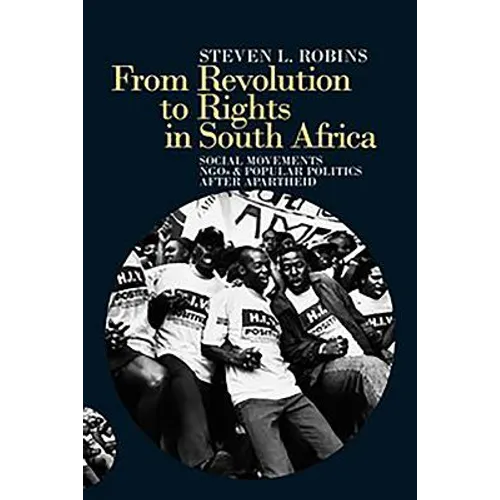 From Revolution to Rights in South Africa: Social Movements, NGOs and Popular Politics After Apartheid
