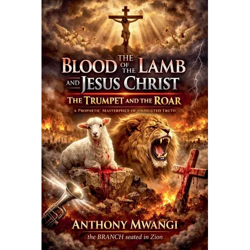 The Blood of the Lamb and Jesus Christ: The Trumpet and the Roar