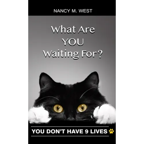 What Are You Waiting For?: You Don't Have 9 Lives! (Gifts for Cat Lovers, Funny Cat Books for Cat Lovers)
